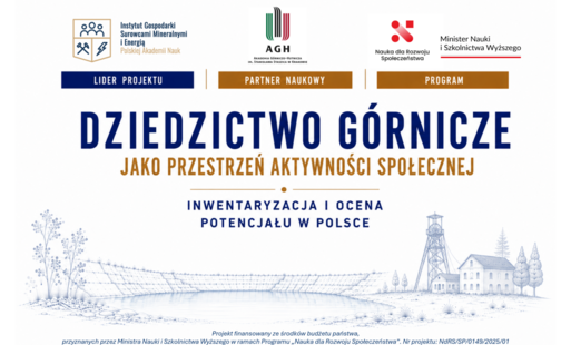 Grafika informacyjna projektu „Dziedzictwo górnicze jako przestrzeń aktywności społecznej – inwentaryzacja i ocena potencjału w Polsce”. W górnej części znajdują się logotypy Instytutu Gospodarki Surowcami Mineralnymi i Energią Polskiej Akademii Nauk – lidera projektu, Akademii Górniczo-Hutniczej w Krakowie – partnera naukowego oraz programu „Nauka dla Rozwoju Społeczeństwa” Ministra Nauki i Szkolnictwa Wyższego. W dolnej części niebieska ilustracja przedstawiająca zalany kamieniołom, wieżę szybową kopalni, budynki przemysłowe i roślinność. Na dole informacja o finansowaniu projektu ze środków budżetu państwa w ramach programu „Nauka dla Rozwoju Społeczeństwa”. Numer projektu: NaRS/SP/0149/2025/01.